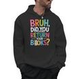 Bruh Did You Even Return Your Books For Students Men Hoodie Bruh Did You Even Return Your Books For Students Men Hoodie