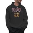 Women's Vintage I Closed My Book To Be Here Men Hoodie