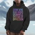 Drink Wine Read Books Dismantle Systems Of Oppression Men Hoodie