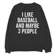 I Like Baseball And Maybe 3 People Baseball Player Unisex Sweatshirt I Like Baseball And Maybe 3 People Baseball Player Unisex Sweatshirt