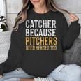 Catcher Because Pitchers Need Heroes Too Baseball Team Unisex Sweatshirt