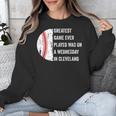 Greatest Game Ever Played Was In Cleveland 2016 Baseball Unisex Sweatshirt