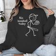 No Baseball Game Today Sad Stickfigure Baseball Player Unisex Sweatshirt
