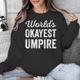 Worlds Okayest Umpire Sarcastic Baseball Game Official Unisex Sweatshirt Worlds Okayest Umpire Sarcastic Baseball Game Official Unisex Sweatshirt