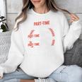 Part Time Warm Up Partner Pitching Baseball Full Time Dad Unisex Sweatshirt