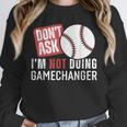 Don't Ask I'm Not Doing Gamechanger Sarcastic Baseball Quote Unisex Sweatshirt Don't Ask I'm Not Doing Gamechanger Sarcastic Baseball Quote Unisex Sweatshirt