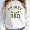 Bucket Dad Softball Dad Baseball Player Dad Unisex Sweatshirt Bucket Dad Softball Dad Baseball Player Dad Unisex Sweatshirt