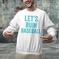 Let's Ruin Baseball Baseball Humor Sarcastic Baseball Premium Tri-Blend Unisex Sweatshirt Let's Ruin Baseball Baseball Humor Sarcastic Baseball Premium Tri-Blend Unisex Sweatshirt