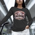 Never Underestimate An Old Man Who Plays Baseball Unisex Long Sleeve T-Shirt