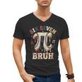Women's Six Seven 67 Bruh 6 7 Happy Pi Day Baseball Be Irrational Men's V-Neck T-Shirt