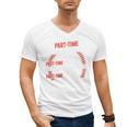Part Time Warm Up Partner Pitching Baseball Full Time Dad Men's V-Neck T-Shirt