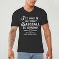 It's Okay If You Think Baseball Is Boring It's Kind Of A Men's V-Neck T-Shirt