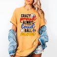 Crazy Proud Always Loud Ball Mom Volleyball Baseball Mom Women's Comfort Colors T-Shirt Mustard Crazy Proud Always Loud Ball Mom Volleyball Baseball Mom Women's Comfort Colors T-Shirt Mustard