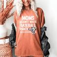 Baseball Mom Game Day Moms Against Pants Women's Comfort Colors T-Shirt Yam Baseball Mom Game Day Moms Against Pants Women's Comfort Colors T-Shirt Yam