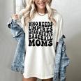 Who Needs Umpires When We Have Baseball Moms Baseball Women's Comfort Colors T-Shirt Ivory
