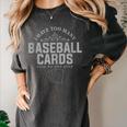 Card Collector I Have Too Many Baseball Cards Women's Comfort Colors T-Shirt Pepper Card Collector I Have Too Many Baseball Cards Women's Comfort Colors T-Shirt Pepper