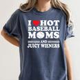 I Love Hot Baseball Mom Wieners Women's Comfort Colors T-Shirt Moss I Love Hot Baseball Mom Wieners Women's Comfort Colors T-Shirt Moss