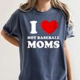 I Love Hot Baseball Moms I Heart Baseball Moms Women's Comfort Colors T-Shirt Moss