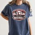 Women's Never Underestimate An Old Man Who Plays Baseball Women's Comfort Colors T-Shirt Moss