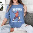 If You Can’t Handle Lacrosse Then Go Play Baseball Women's Comfort Colors T-Shirt Chalky Mint