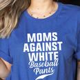 Moms Against Baseball Pants Present For Baseball Moms Women's Heather T-Shirt Heather True Royal
