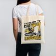 I'm Ready To Dig Kindergarten Back To School Excavator Canvas Tote Bag I'm Ready To Dig Kindergarten Back To School Excavator Canvas Tote Bag