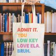 Admit It You Low Key Love Ela Bruh Back To School Canvas Tote Bag Admit It You Low Key Love Ela Bruh Back To School Canvas Tote Bag