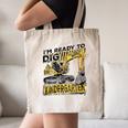 I'm Ready To Dig Kindergarten Back To School Excavator Canvas Tote Bag I'm Ready To Dig Kindergarten Back To School Excavator Canvas Tote Bag