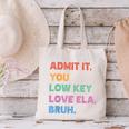 Admit It You Low Key Love Ela Bruh Back To School Canvas Tote Bag Admit It You Low Key Love Ela Bruh Back To School Canvas Tote Bag
