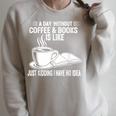 A Day Without Coffee & Books Is Like Just Kidding Raglan Sleeve Sweatshirt Heather Forest