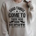 Good Things Come To Those Who Book Flights Travel Lover Raglan Sleeve Sweatshirt Heather Forest