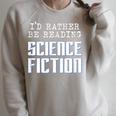 I'd Rather Be Reading Science Fiction Sci Fi Book Reader Raglan Sleeve Sweatshirt Heather Forest
