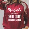 Married But Still Collecting Book Boyfriends Avid Reader Raglan Sleeve Sweatshirt Heather Dust