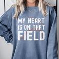 My Heart Is On That Field Baseball Softball Dad Father Comfort Colors Sweatshirt Denim