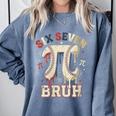 Women's Six Seven 67 Bruh 6 7 Happy Pi Day Baseball Be Irrational Comfort Colors Sweatshirt Denim