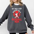 Act Like a Lady Scream Like a Baseball Mom Baseball Comfort Colors Sweatshirt Pepper