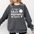 I Hate White Baseball Pants Quote For a Baseball Mom Comfort Colors Sweatshirt Pepper I Hate White Baseball Pants Quote For a Baseball Mom Comfort Colors Sweatshirt Pepper