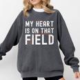 My Heart Is On That Field Baseball Softball Dad Father Comfort Colors Sweatshirt Pepper
