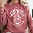 I'Ll Be Waiting For You At Home Baseball Catcher Comfort Colors Sweatshirt Orchid I'Ll Be Waiting For You At Home Baseball Catcher Comfort Colors Sweatshirt Orchid