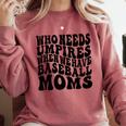 Who Needs Umpires When We Have Baseball Moms Baseball Comfort Colors Sweatshirt Orchid Who Needs Umpires When We Have Baseball Moms Baseball Comfort Colors Sweatshirt Orchid