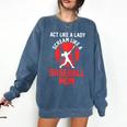 Act Like a Lady Scream Like a Baseball Mom Baseball Comfort Colors Sweatshirt Blue Jean