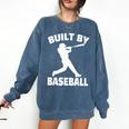 Built By Baseball Baseball For Men Women Boys Players Comfort Colors Sweatshirt Blue Jean Built By Baseball Baseball For Men Women Boys Players Comfort Colors Sweatshirt Blue Jean