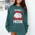 Beware Serious Baseball Mom Game Cheerleading Family Comfort Colors Sweatshirt Chalky Mint Beware Serious Baseball Mom Game Cheerleading Family Comfort Colors Sweatshirt Chalky Mint