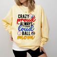 Crazy Proud Always Loud Ball Mom Volleyball Baseball Mom Comfort Colors Sweatshirt Blue Spruce Crazy Proud Always Loud Ball Mom Volleyball Baseball Mom Comfort Colors Sweatshirt Blue Spruce