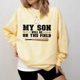 My Son Will Be On The Field Baseball Mom Comfort Colors Sweatshirt Blue Spruce