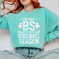 The Only BS I Need In My Life Is Baseball Season Player Joke Comfort Colors Sweatshirt Butter The Only BS I Need In My Life Is Baseball Season Player Joke Comfort Colors Sweatshirt Butter