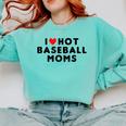 I Love Hot Baseball Moms Red Heart Comfort Colors Sweatshirt Butter I Love Hot Baseball Moms Red Heart Comfort Colors Sweatshirt Butter