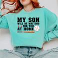 My Son Will Be Waiting For You At Home Baseball Mom Comfort Colors Sweatshirt Butter