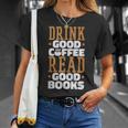 Drink Good Coffee Read Good Books Drink Coffee Read Books T-Shirt Gifts for Her