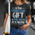 I'm Your Father's Day Mom Says You're Welcome T-Shirt Gifts for Her